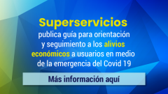 Superservicios publica guía para orientación y seguimiento a los alivios económicos a usuarios en medio de la emergencia del Covid 19