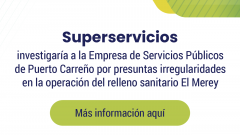 Superservicios investigaría a la Empresa de Servicios Públicos de Puerto Carreño por presuntas irregularidades en la operación del relleno sanitario El Merey
