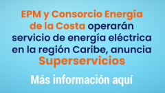 EPM y Consorcio Energía de la Costa operarán servicio de energía eléctrica en la región Caribe, anuncia Superservicios
