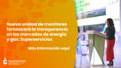 Nueva unidad de monitoreo fortalecerá la transparencia en los mercados de energía y gas: Superservicios