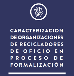 Caracterización de organizaciones de recicladores de oficio en proceso de formalización